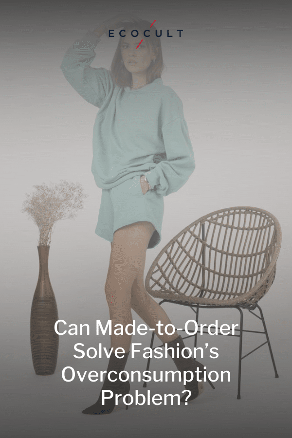 Can Made-to-Order Fashion Solve Our Overconsumption Problem?