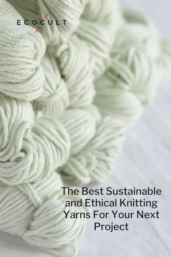 The Best Sustainable and Ethical Knitting Yarns For Your Next Project
