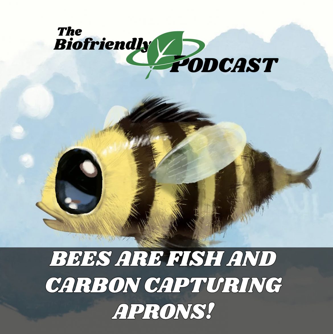 Bees Are Fish and Carbon Capturing Aprons!