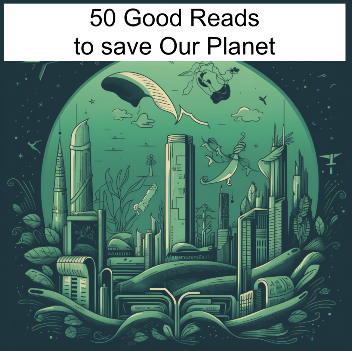 Curating 50 Good, Green Reads for a Sustainable Planet
