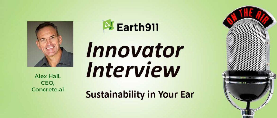 Best of Earth911 Podcast: Concrete.ai CEO Alex Hall On Mixing Embodied Carbon Out Of the Built Environment