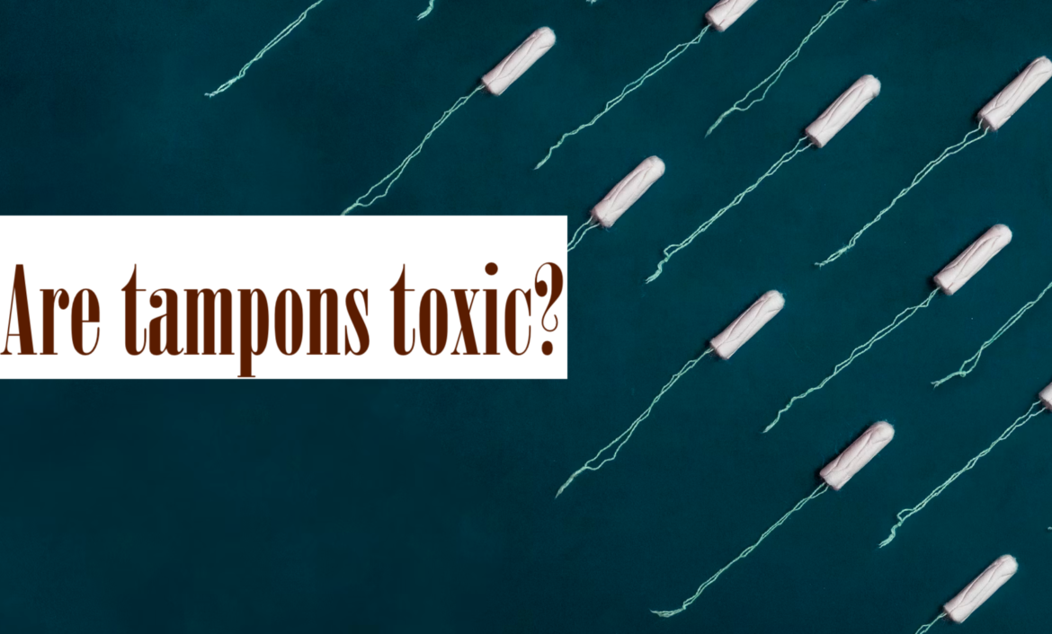 Researchers find toxins in your tampons