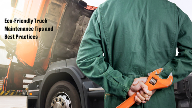 Eco-Friendly Truck Maintenance Tips and Best Practices