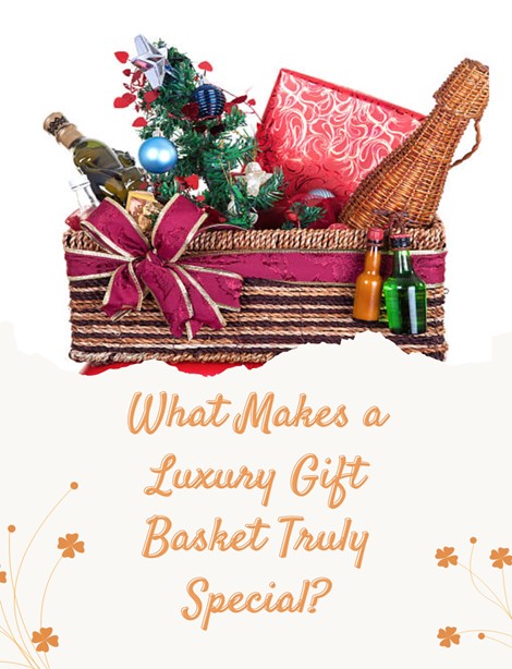 What Makes a Luxury Gift Basket Truly Special?