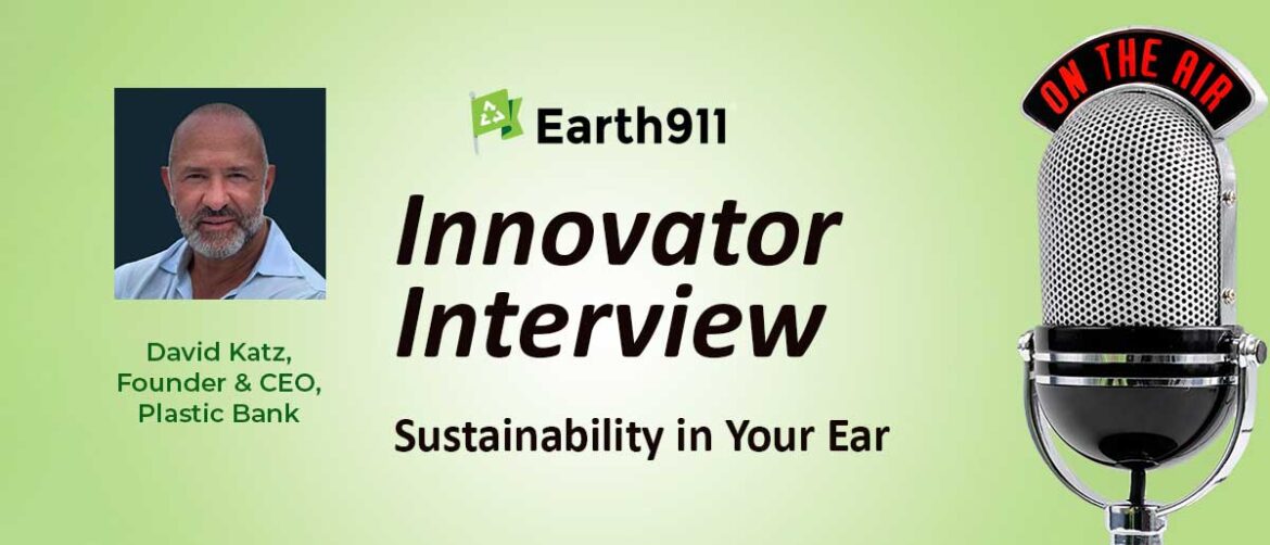 Earth911 Podcast: Plastic Bank’s David Katz On Building A Global Bottle Deposit System