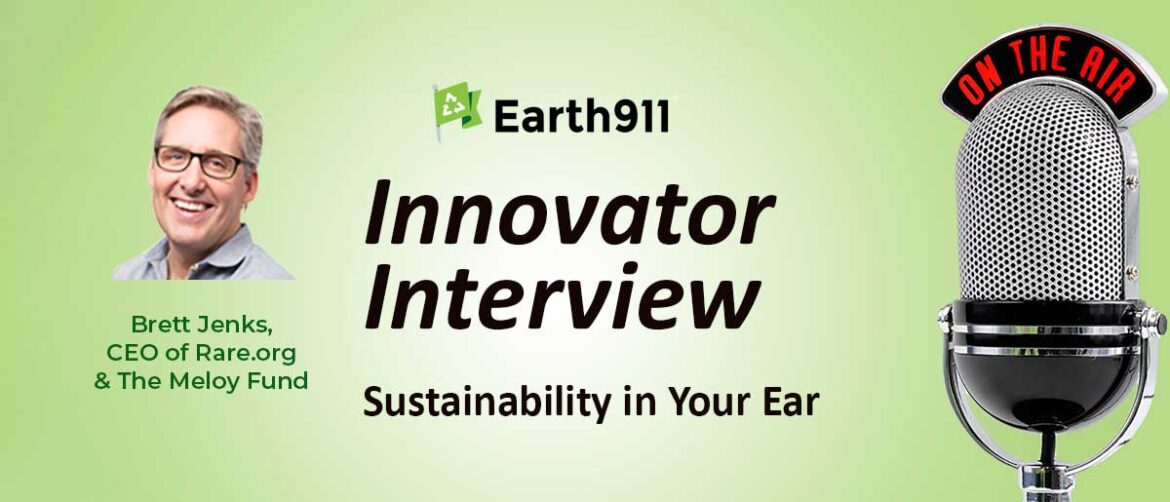 Earth911 Podcast: Rare.org’s Brett Jenks Ties Global Climate Impacts To Everyday Decisions